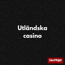 Utforska Utländska Casino Sidor En Guide till Spelupplevelser